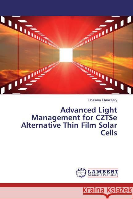 Advanced Light Management for CZTSe Alternative Thin Film Solar Cells ElAnzeery, Hossam 9783659851506 LAP Lambert Academic Publishing - książka