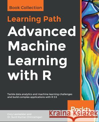 Advanced Machine Learning with R Cory Lesmeister Dr Sunil Kumar Chinnamgari 9781838641771 Packt Publishing - książka