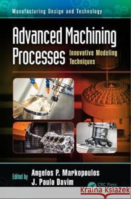 Advanced Machining Processes: Innovative Modeling Techniques Angelos Markopoulos J. Paulo Davim 9781138033627 CRC Press - książka