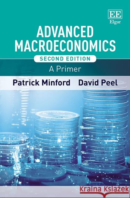 Advanced Macroeconomics: A Primer Patrick Minford David Peel  9781788970976 Edward Elgar Publishing Ltd - książka