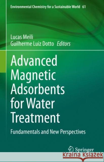 Advanced Magnetic Adsorbents for Water Treatment: Fundamentals and New Perspectives Lucas Meili Guilherme Dotto 9783030640910 Springer - książka