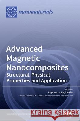 Advanced Magnetic Nanocomposites: Structural, Physical Properties and Application Raghvendra Singh Yadav 9783036531434 Mdpi AG - książka