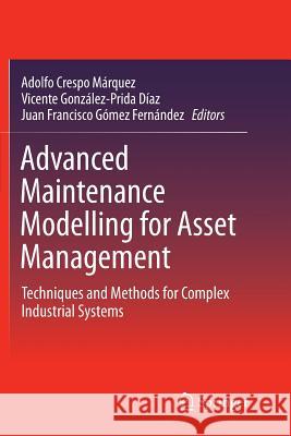 Advanced Maintenance Modelling for Asset Management: Techniques and Methods for Complex Industrial Systems Crespo Márquez, Adolfo 9783319863092 Springer - książka