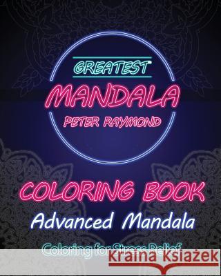 Advanced Mandala Coloring Book (Coloring for Stress Relief) Peter Raymond 9781724855046 Createspace Independent Publishing Platform - książka