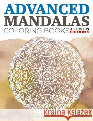 Advanced Mandalas Coloring Books Adults Fun Edition 5 Speedy Publishing LLC 9781682806845 Speedy Publishing LLC - książka