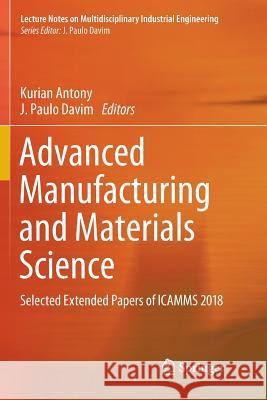 Advanced Manufacturing and Materials Science: Selected Extended Papers of Icamms 2018 Antony, Kurian 9783030094492 Springer - książka