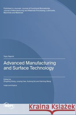 Advanced Manufacturing and Surface Technology Dingding Xiang Junying Hao Xudong Sui 9783725846511 Mdpi AG - książka