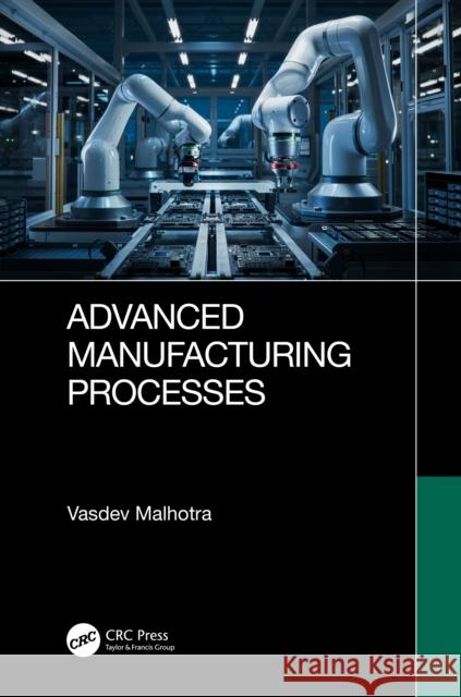 Advanced Manufacturing Processes Vasdev Malhotra 9781032759593 CRC Press - książka