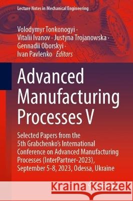 Advanced Manufacturing Processes V  9783031427770 Springer Nature Switzerland - książka
