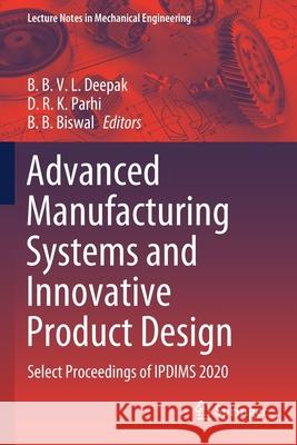Advanced Manufacturing Systems and Innovative Product Design: Select Proceedings of Ipdims 2020 Deepak, B. B. V. L. 9789811598555 Springer - książka