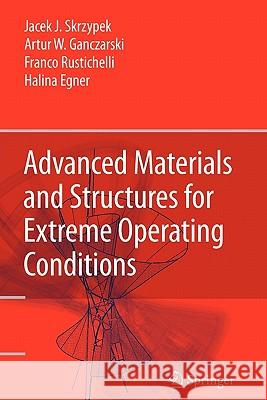 Advanced Materials and Structures for Extreme Operating Conditions Jacek J. Skrzypek Artur W. Ganczarski Franco Rustichelli 9783642093678 Springer - książka