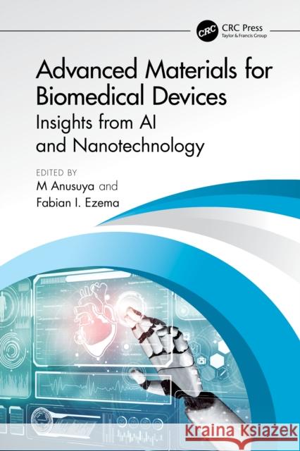 Advanced Materials for Biomedical Devices: Insights from AI and Nanotechnology M. Anusuya Fabian I. Ezema 9781041096931 CRC Press - książka