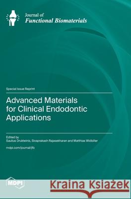 Advanced Materials for Clinical Endodontic Applications Saulius Drukteinis Sivaprakash Rajasekharan Matthias Widbiller 9783725852437 Mdpi AG - książka