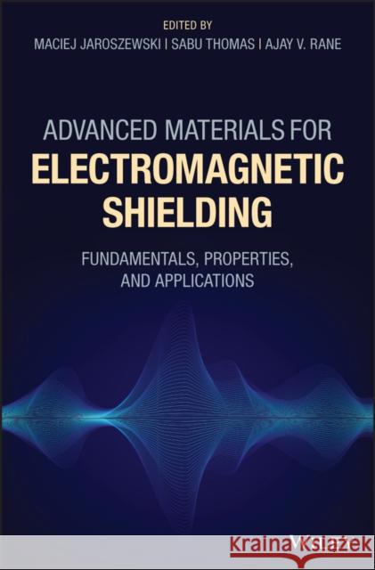 Advanced Materials for Electromagnetic Shielding: Fundamentals, Properties, and Applications Jaroszewski, Maciej 9781119128618 John Wiley & Sons - książka