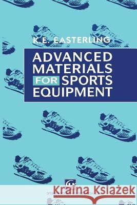 Advanced Materials for Sports Equipment: How Advanced Materials Help Optimize Sporting Performance and Make Sport Safer Easterling, E. a. 9780412401206 Chapman & Hall - książka