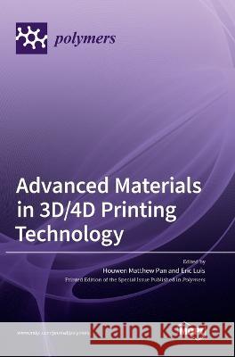 Advanced Materials in 3D/4D Printing Technology Houwen Matthew Pan, Eric Luis 9783036551128 Mdpi AG - książka