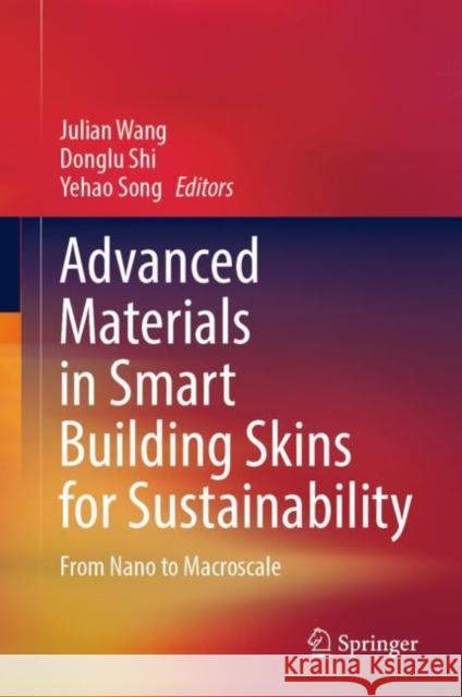 Advanced Materials in Smart Building Skins for Sustainability: From Nano to Macroscale Julian Wang Donglu Shi Yehao Song 9783031096945 Springer - książka