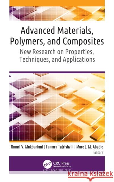 Advanced Materials, Polymers, and Composites: New Research on Properties, Techniques, and Applications Omari Mukbaniani Marc J. Abadie Tamara Tatrishvili 9781771889513 Apple Academic Press - książka