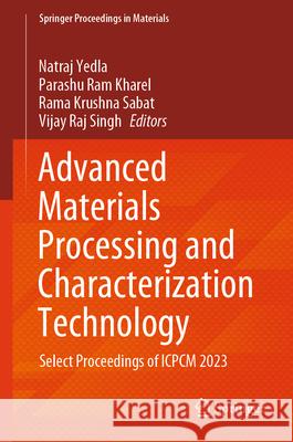 Advanced Materials Processing and Characterization Technology: Select Proceedings of ICPCM 2023 Natraj Yedla, Parashu Ram Kharel, Rama Krushna Sabat 9789819646319 Springer Nature Switzerland AG - książka