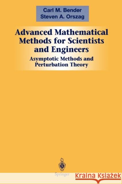 Advanced Mathematical Methods for Scientists and Engineers I: Asymptotic Methods and Perturbation Theory Bender, Carl M. 9781441931870 Springer - książka