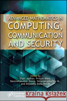Advanced Mathematics in Scientific Computing, Communication and Security Dipti Jadha Biswadip Basu Mallik Pritam Wani 9781394307272 Wiley-Scrivener - książka