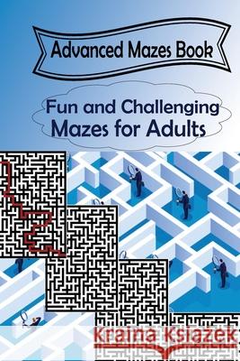 Advanced Mazes Book: Fun and Challenging Mazes for Adults Shaffer, Nick 9798416365639 Independently published - książka