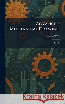 Advanced Mechanical Drawing: Book II D. C. Royce 9781025259383 Tradd Street Press - książka
