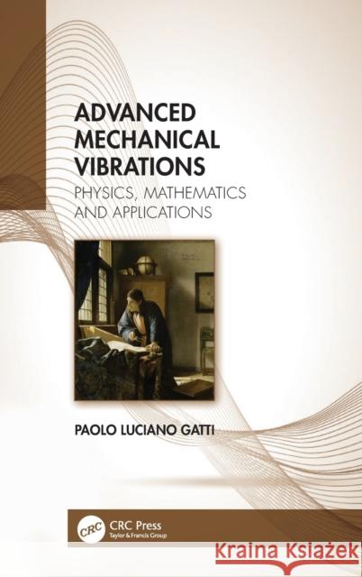 Advanced Mechanical Vibrations: Physics, Mathematics and Applications Paolo Luciano Gatti 9781138542280 CRC Press - książka