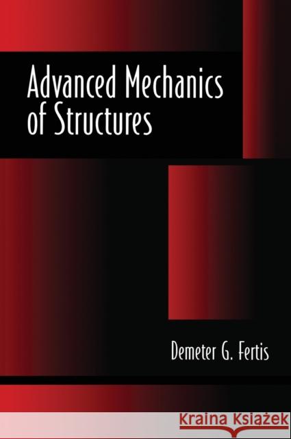 Advanced Mechanics of Structures Demeter G. Fertis Fertis G. Fertis 9780824796921 CRC - książka