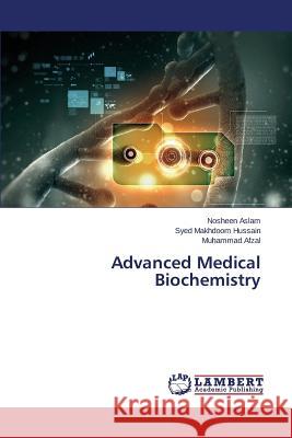 Advanced Medical Biochemistry Aslam Nosheen                            Hussain Syed Makhdoom                    Afzal Muhammad 9783659803963 LAP Lambert Academic Publishing - książka