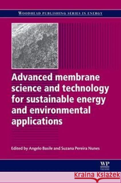 Advanced Membrane Science and Technology for Sustainable Energy and Environmental Applications Angelo Basile Suzana Pereira Nunes 9780081016909 Woodhead Publishing - książka