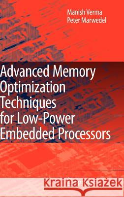 Advanced Memory Optimization Techniques for Low-Power Embedded Processors Manish Verma Peter Marwedel 9781402058967 Springer - książka