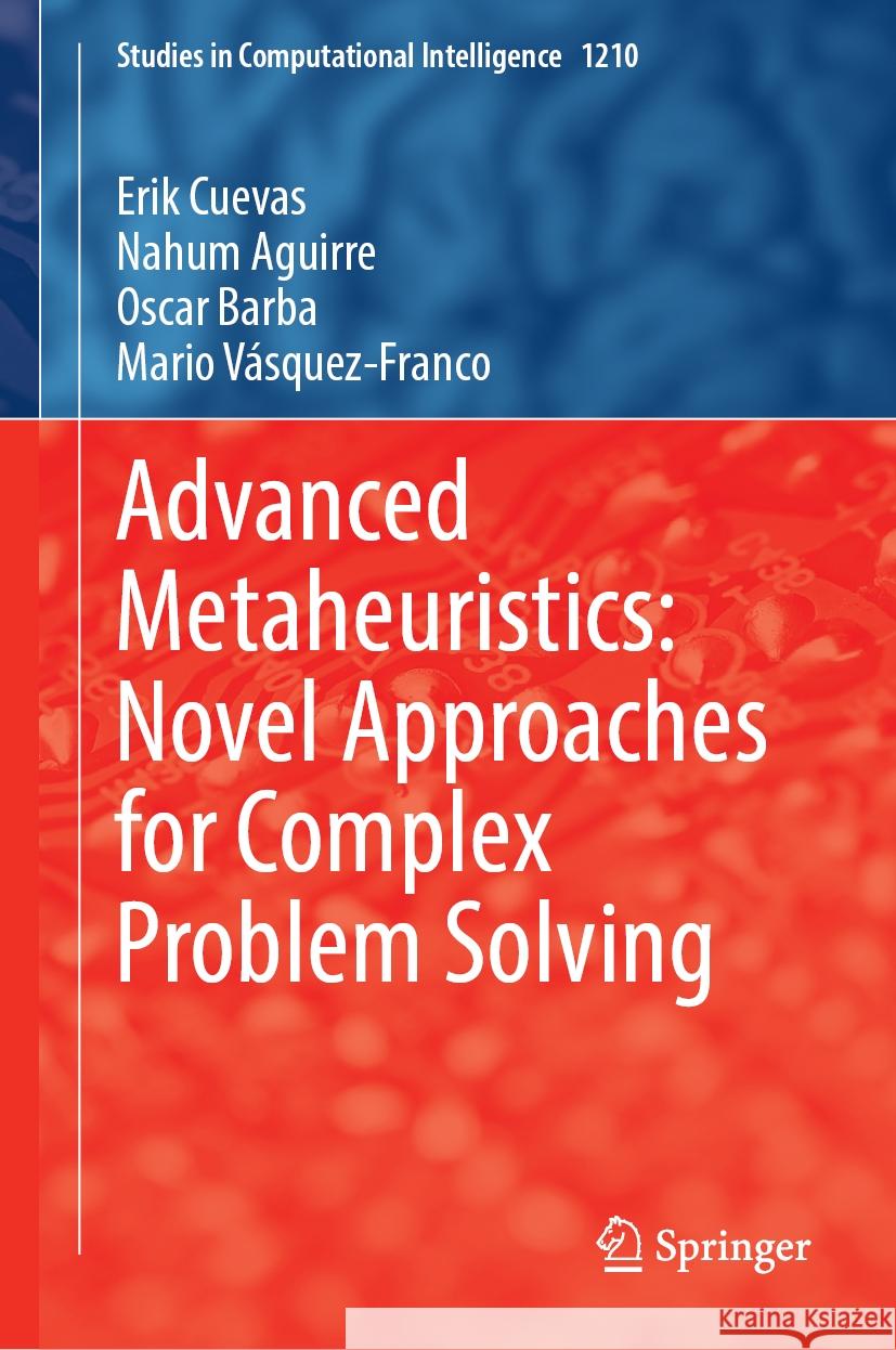 Advanced Metaheuristics: Novel Approaches for Complex Problem Solving Erik Cuevas Nahum Aguirre Oscar Barba 9783031892837 Springer - książka