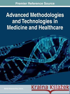 Advanced Methodologies and Technologies in Medicine and Healthcare D. B. a. Mehdi Khosrow-Pour 9781522574897 Medical Information Science Reference - książka