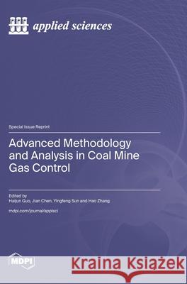 Advanced Methodology and Analysis in Coal Mine Gas Control Haijun Guo Jian Chen Yingfeng Sun 9783725858637 Mdpi AG - książka