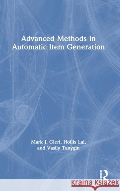 Advanced Methods in Automatic Item Generation Mark J. Gierl Hollis Lai Vasily Tanygin 9780367902933 Routledge - książka