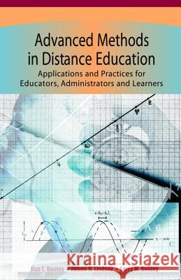 Advanced Methods in Distance Education: Applications and Practices for Educators, Administrators, and Learners Dooley, Kim E. 9781591404859 Information Science Publishing - książka
