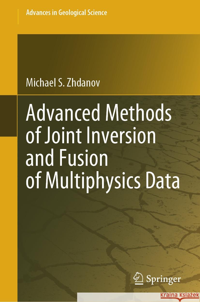 Advanced Methods of Joint Inversion and Fusion of Multiphysics Data Michael S. Zhdanov 9789819967216 Springer - książka