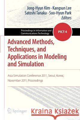 Advanced Methods, Techniques, and Applications in Modeling and Simulation: Asia Simulation Conference 2011, Seoul, Korea, November 2011, Proceedings Kim, Jong-Hyun 9784431542155 Springer - książka