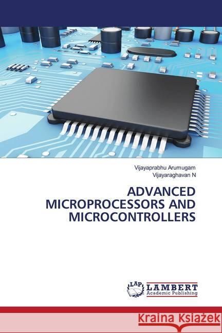 ADVANCED MICROPROCESSORS AND MICROCONTROLLERS ARUMUGAM, VIJAYAPRABHU; N, Vijayaraghavan 9786202684026 LAP Lambert Academic Publishing - książka