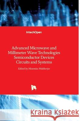 Advanced Microwave and Millimeter Wave Technologies: Semiconductor Devices Circuits and Systems Moumita Mukherjee 9789533070315 Intechopen - książka