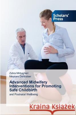 Advanced Midwifery Interventions for Promoting Safe Childbirth Zahra Mirbagheri Meysam Dehbalaei 9786209224843 Scholars' Press - książka