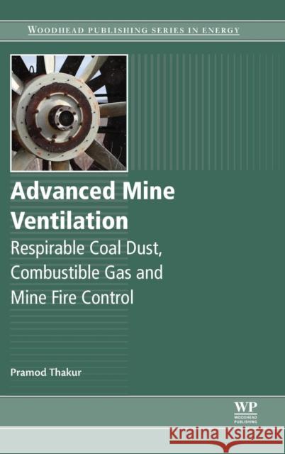 Advanced Mine Ventilation: Respirable Coal Dust, Combustible Gas and Mine Fire Control Thakur, Pramod 9780081004579 Woodhead Publishing - książka