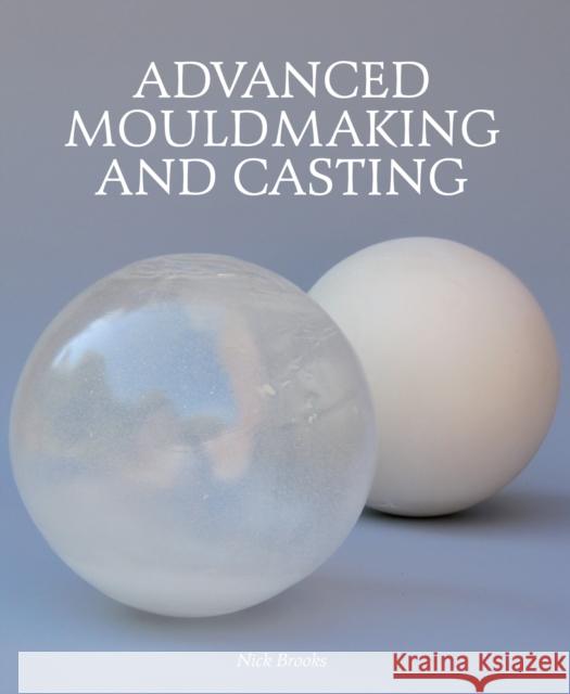 Advanced Mouldmaking and Casting Nick Brooks 9781847973108 The Crowood Press Ltd - książka