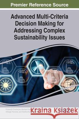 Advanced Multi-Criteria Decision Making for Addressing Complex Sustainability Issues Prasenjit Chatterjee Morteza Yazdani Shankar Chakraborty 9781522585794 Engineering Science Reference - książka