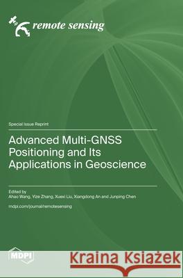 Advanced Multi-GNSS Positioning and Its Applications in Geoscience Ahao Wang Yize Zhang Xuexi Liu 9783725866366 Mdpi AG - książka