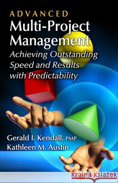 Advanced Multi-Project Management: Achieving Outstanding Speed and Results with Predictability Kendall, Gerald 9781604270808  - książka