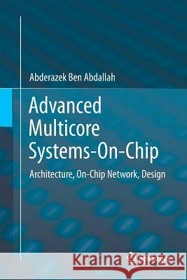 Advanced Multicore Systems-On-Chip: Architecture, On-Chip Network, Design Ben Abdallah, Abderazek 9789811355653 Springer - książka