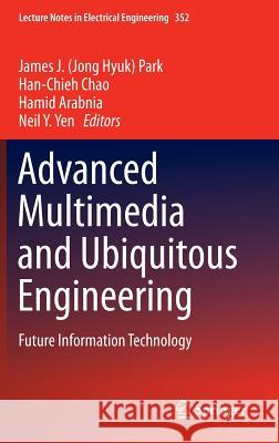 Advanced Multimedia and Ubiquitous Engineering: Future Information Technology Park, James J. 9783662474860 Springer - książka