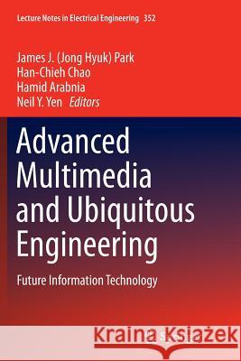 Advanced Multimedia and Ubiquitous Engineering: Future Information Technology Park, James J. 9783662516676 Springer - książka